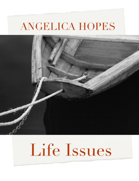 Life Issues by Angelica Hopes